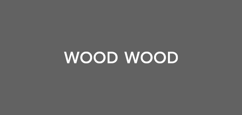 Wood Wood